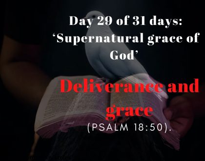 Day 29 of 31 days: ‘Supernatural grace of God’ – Deliverance and grace