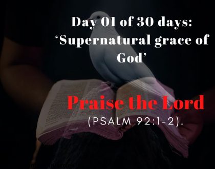 Day 01 of 30 days: ‘Supernatural grace of God’ – Praise the Lord