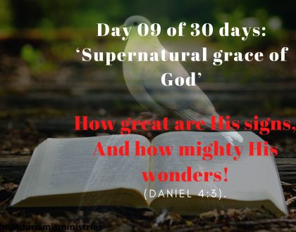 Day 09 of 30 days: ‘The signs of God’ – How great are His signs, And how mighty His wonders!