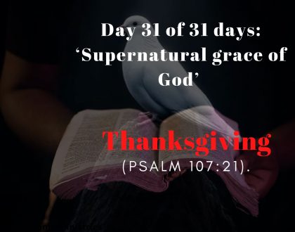 Day 31 of 31 days: ‘Supernatural grace of God’ – Thanksgiving