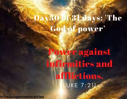 Day 30 of 31 days: 'The God of power’ – Power against infirmities and afflictions.