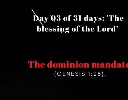 Day 03 of 31 days: 'The blessing of the Lord’ – The dominion mandate 