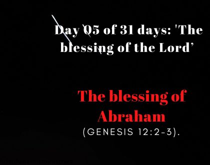 Day 05 of 31 days: 'The blessing of the Lord’ – The blessing of Abraham