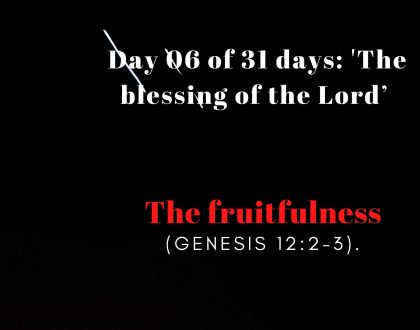 Day 06 of 31 days: 'The blessing of the Lord’ – The fruitfulness 