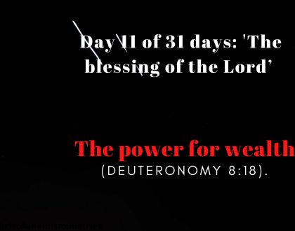 Day 11 of 31 days: 'The blessing of the Lord’ – The power for wealth