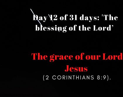 Day 12 of 31 days: 'The blessing of the Lord’ – The grace of our Lord Jesus Christ