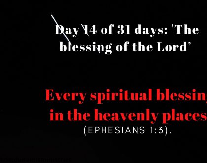 Day 14 of 31 days: 'The blessing of the Lord’ – Every spiritual blessing in the heavenly places 