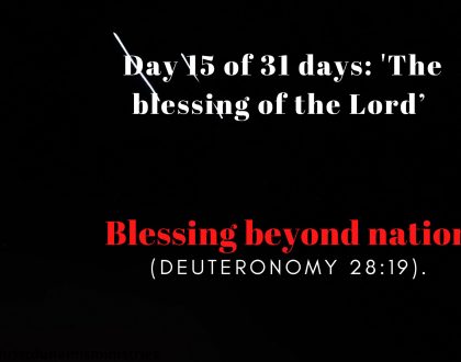 Day 15 of 31 days: 'The blessing of the Lord’ – Blessing beyond nation