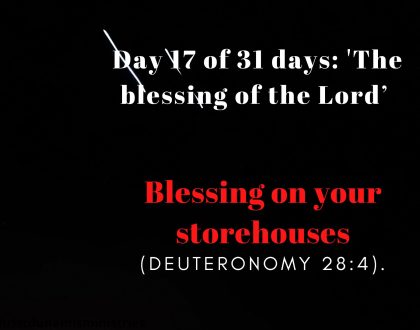 Day 17 of 31 days: 'The blessing of the Lord’ – Blessing on your storehouses