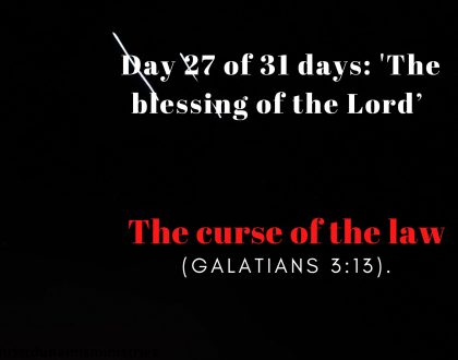 Day 27 of 31 days: 'The blessing of the Lord’ – The curse of the law