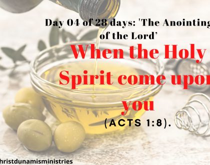 Day 04 of 28 days: 'The Anointing of the Lord’– When the Holy Spirit come upon you