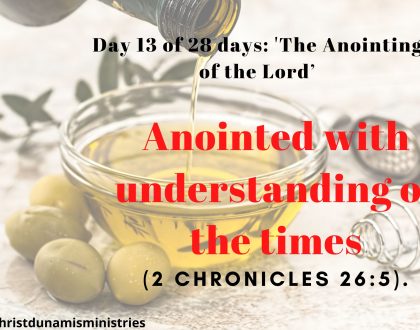 Day 13 of 28 days: 'The Anointing of the Lord’– Anointed with understanding of the times