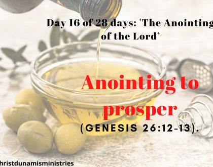 Day 16 of 28 days: 'The Anointing of the Lord’– Anointing to prosper