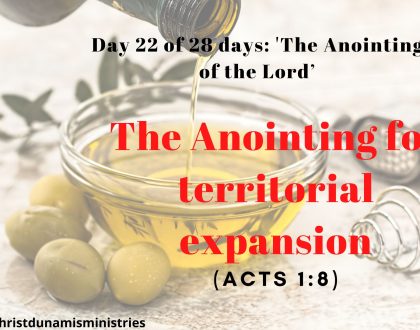 Day 22 of 28 days: 'The Anointing of the Lord’– The Anointing for territorial expansion