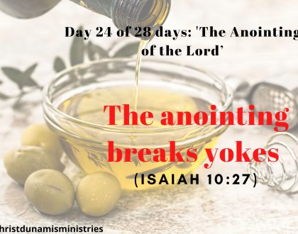 Day 24 of 28 days: 'The Anointing of the Lord’– The anointing breaks yokes