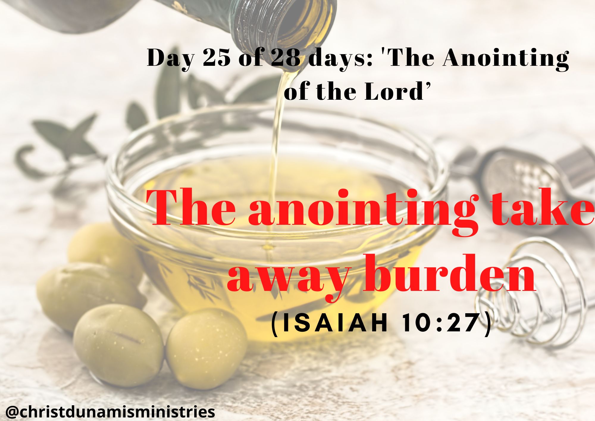 Day 25 of 28 days: 'The Anointing of the Lord’– The anointing takes away burden