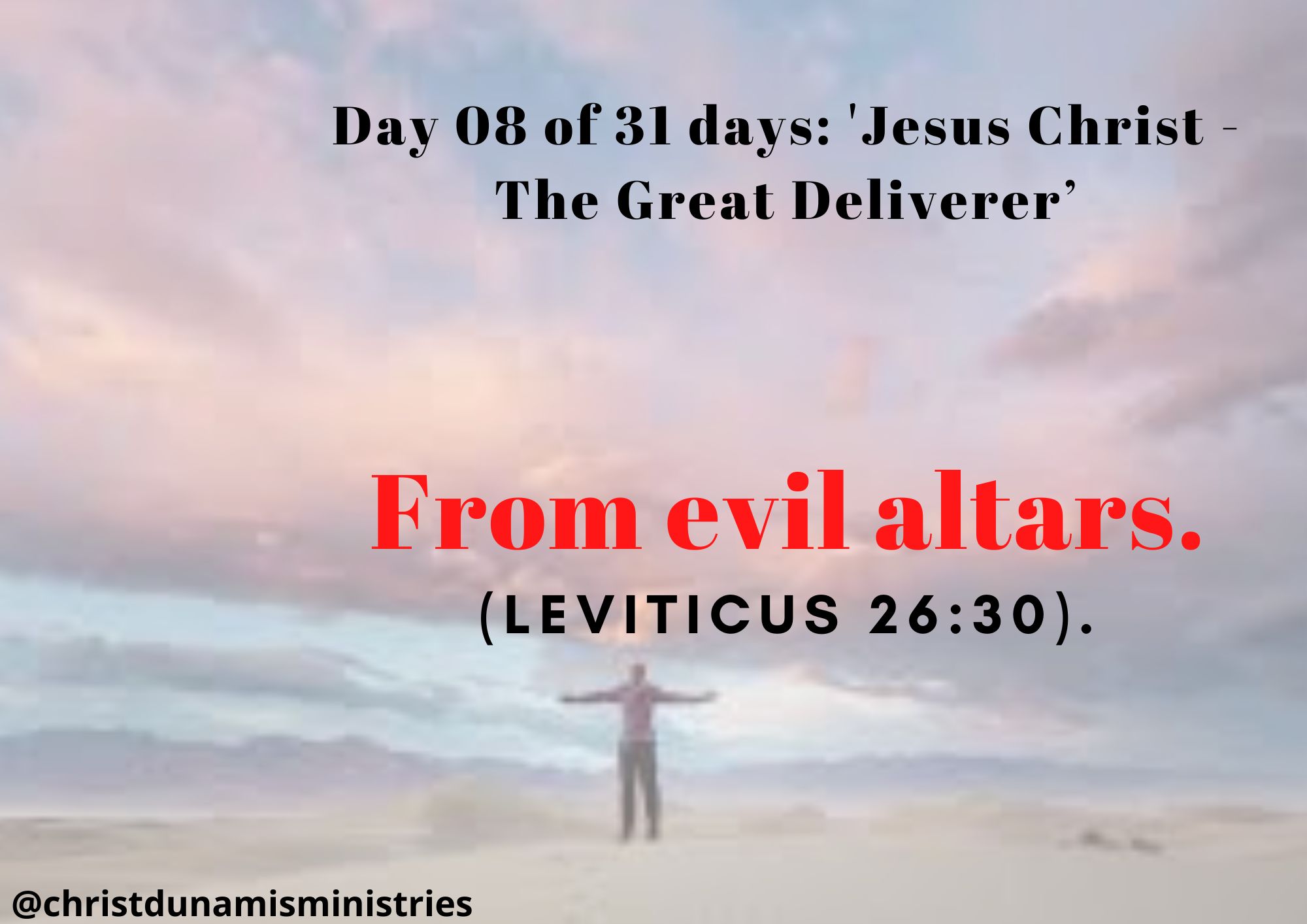 Day 08 of 31 days: 'Jesus Christ - The Great Deliverer’ – From evil altars.
