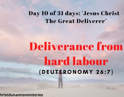 Day 10 of 31 days: 'Jesus Christ - The Great Deliverer’ – Deliverance from hard labour