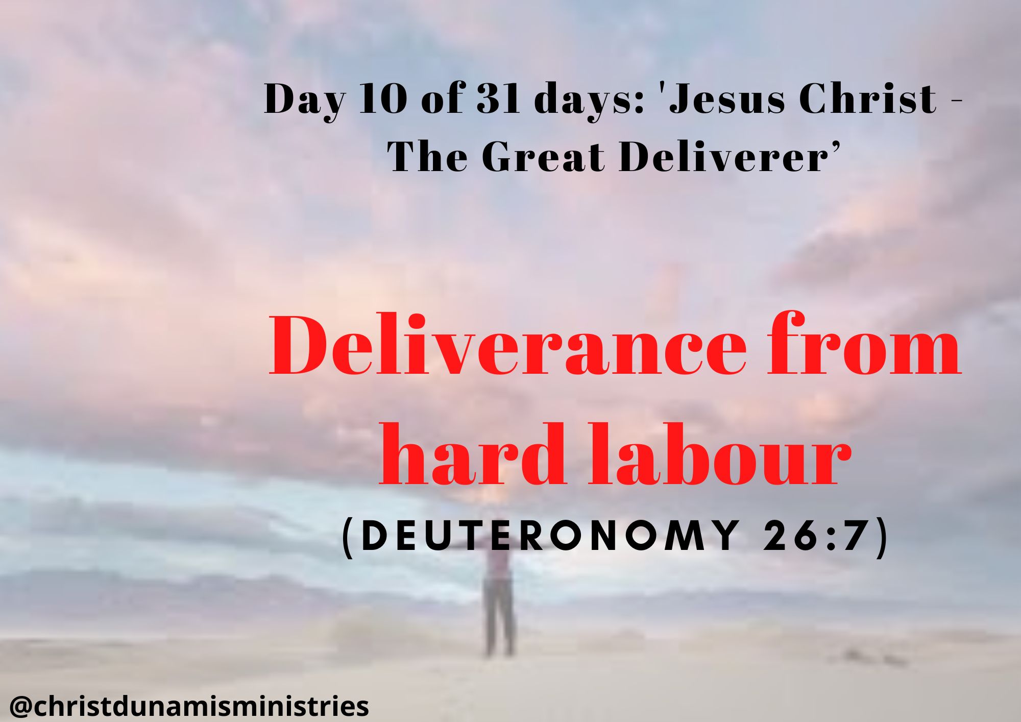 Day 10 of 31 days: 'Jesus Christ - The Great Deliverer’ – Deliverance from hard labour