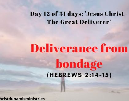 Day 12 of 31 days: 'Jesus Christ - The Great Deliverer’ – Deliverance from bondage