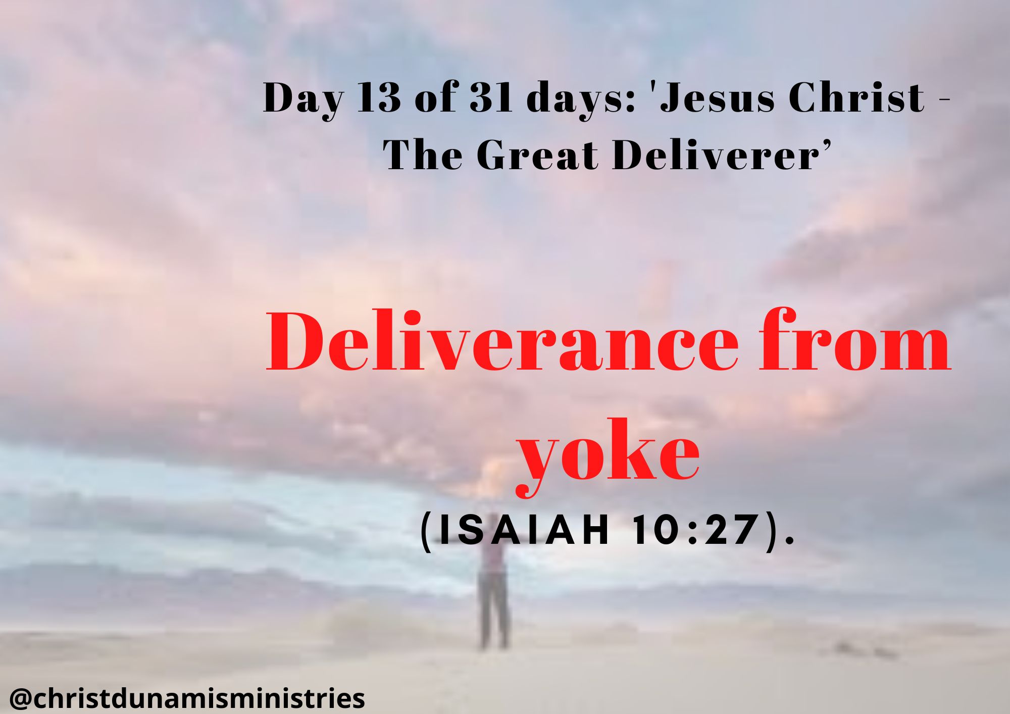 Day 13 of 31 days: 'Jesus Christ - The Great Deliverer’ – Deliverance from yoke