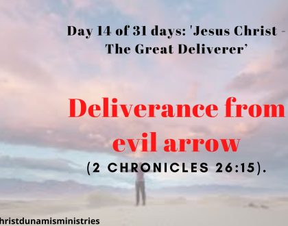 Day 14 of 31 days: 'Jesus Christ - The Great Deliverer’ – Deliverance from evil arrow