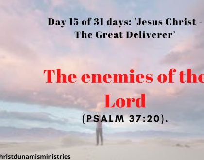 Day 15 of 31 days: 'Jesus Christ - The Great Deliverer’ – The enemies of the Lord