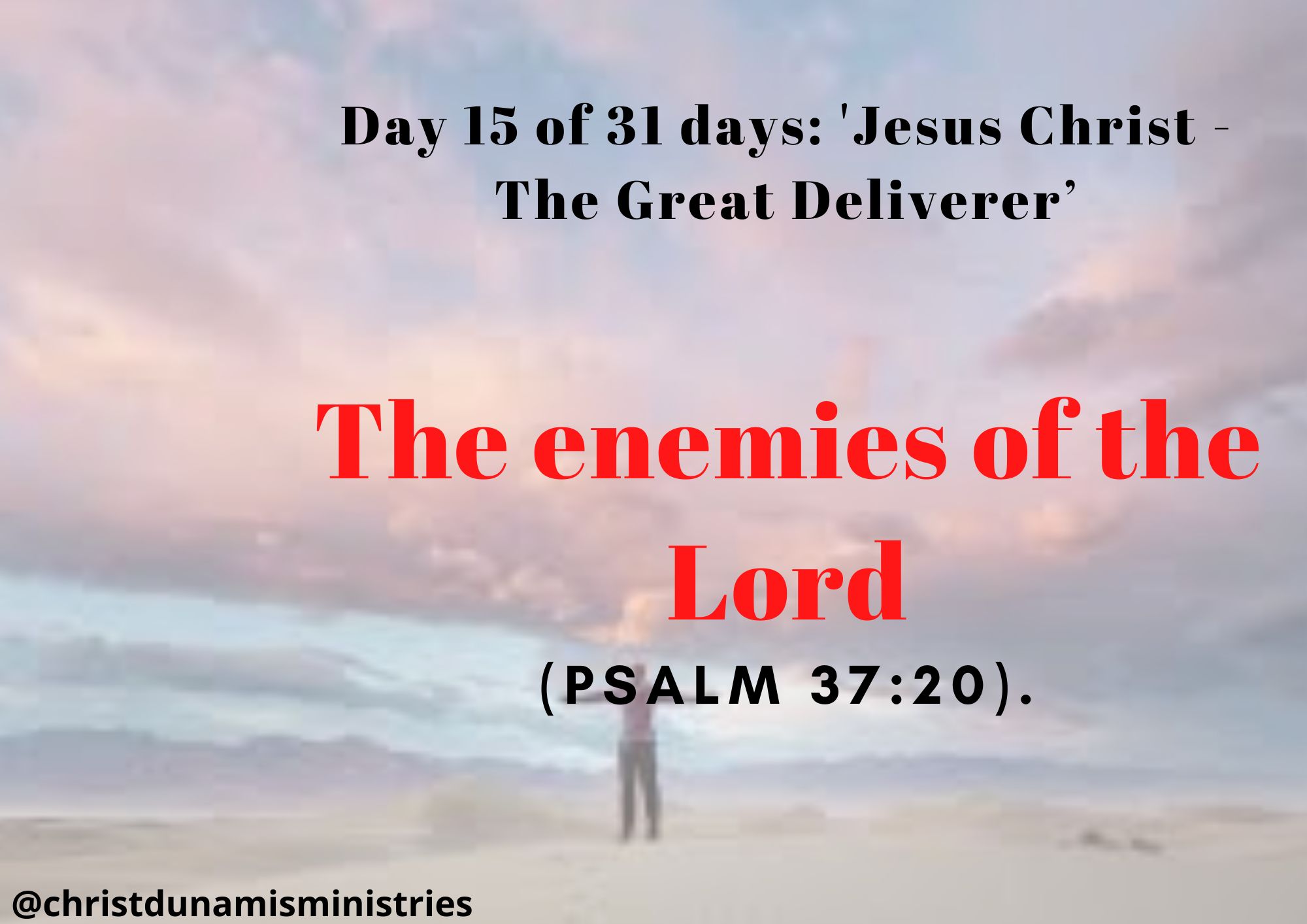 Day 15 of 31 days: 'Jesus Christ - The Great Deliverer’ – The enemies of the Lord
