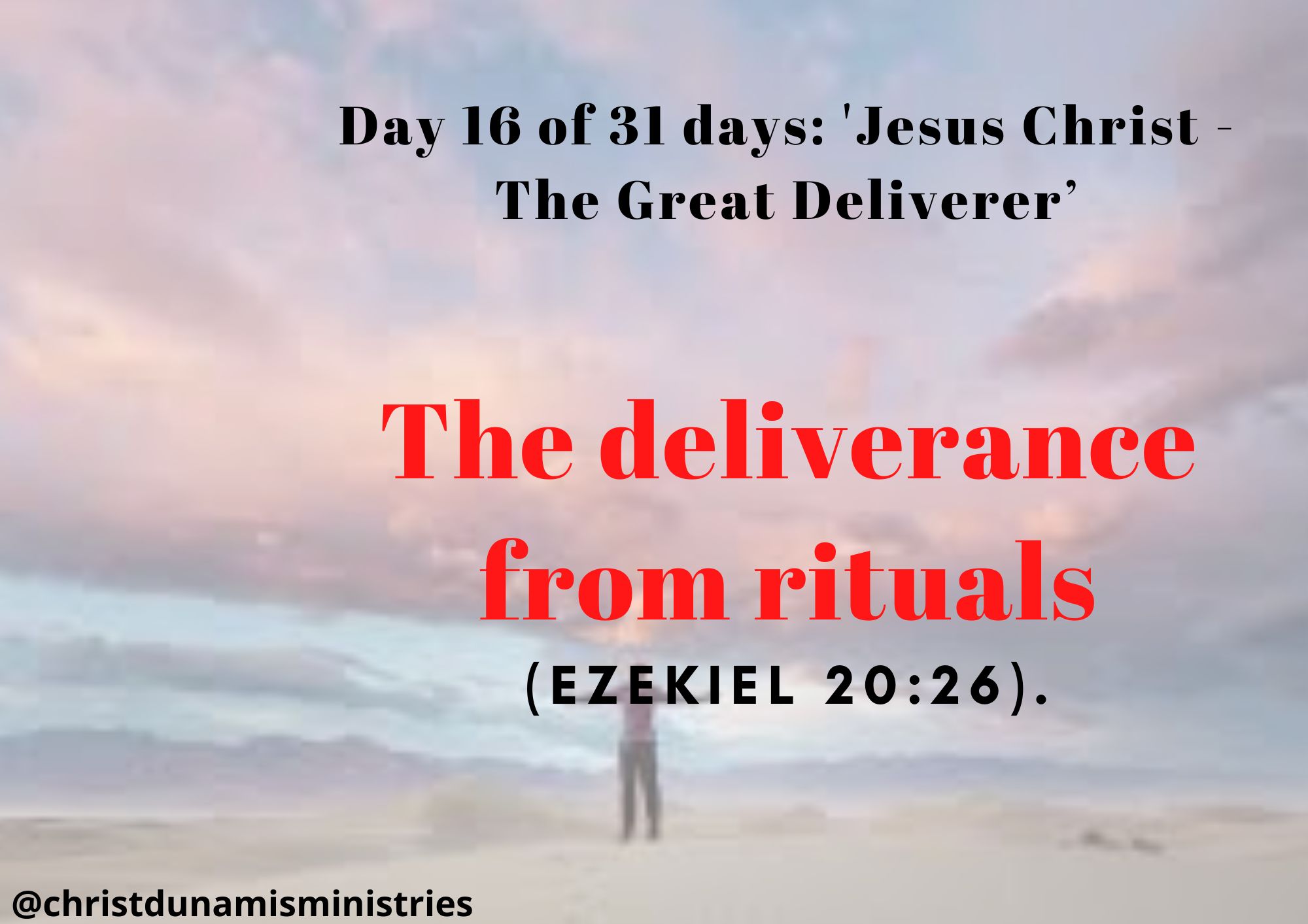 Day 16 of 31 days: 'Jesus Christ - The Great Deliverer’ – The deliverance from rituals