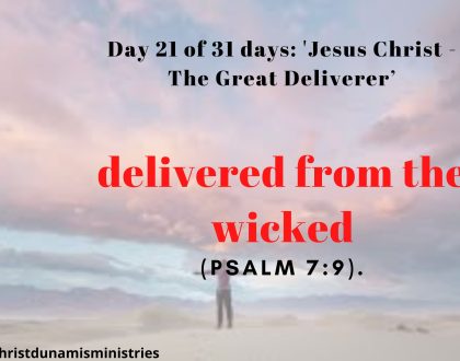 Day 21 of 31 days: 'Jesus Christ - The Great Deliverer’ – delivered from the wicked