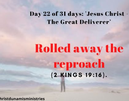 Day 22 of 31 days: 'Jesus Christ - The Great Deliverer’ – Rolled away the reproach