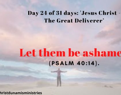 Day 24 of 31 days: 'Jesus Christ - The Great Deliverer’ – Let them be ashamed