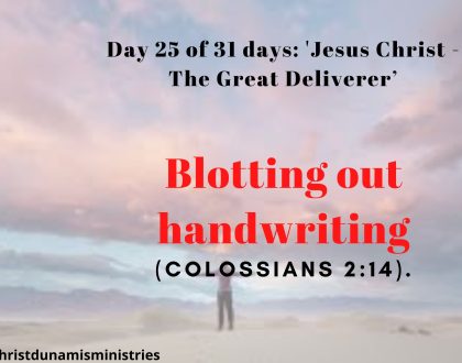 Day 25 of 31 days: 'Jesus Christ - The Great Deliverer’ – Blotting out handwriting