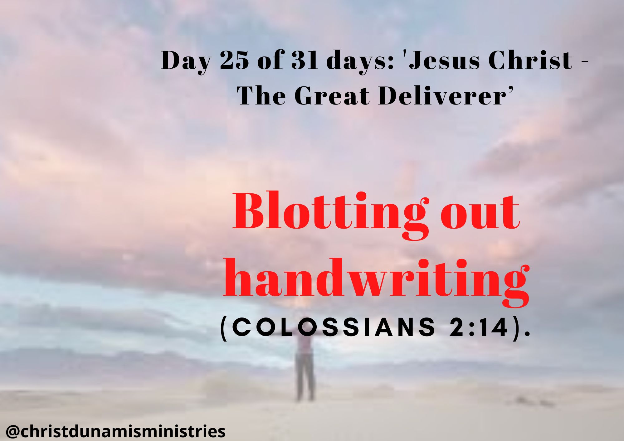 Day 25 of 31 days: 'Jesus Christ - The Great Deliverer’ – Blotting out handwriting