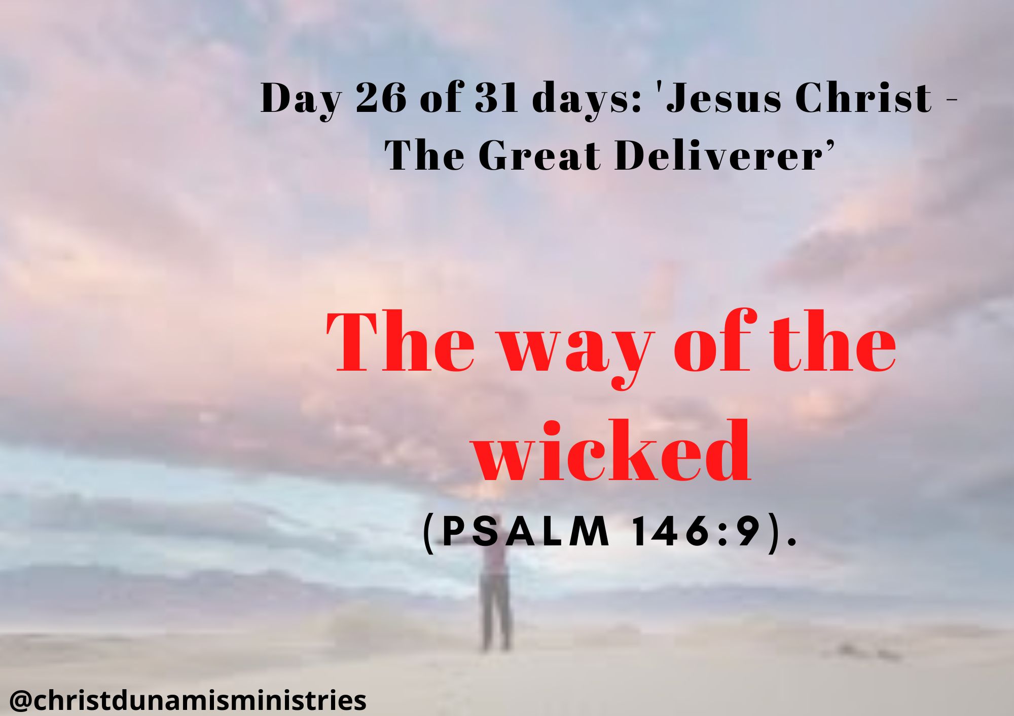 Day 26 of 31 days: 'Jesus Christ - The Great Deliverer’ – The way of the wicked