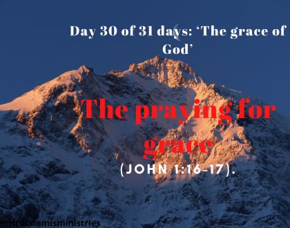 Day 30 of 31 days: ‘The grace of God’ – The praying for grace